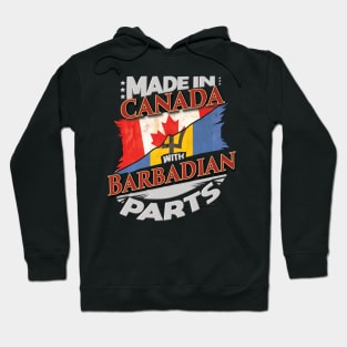 Made In Canada With Barbadian Parts - Gift for Barbadian From Barbados Hoodie